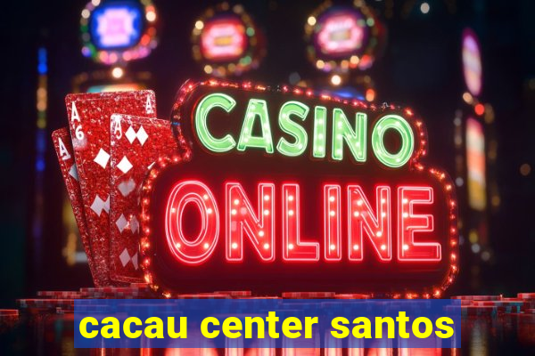 cacau center santos